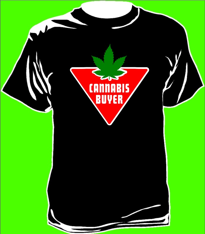 Cannabis Buyer Funny T Shirt Pulsion X Trem Online